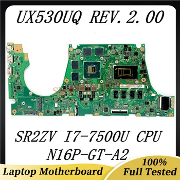 Kõrge Kvaliteediga Emaplaadi Jaoks ZenBook UX530UQ Sülearvuti Emaplaadi REV.2.00 SR2ZV I7-7500U CPU N16P-GT-A2 100% Täis Tööd Hästi